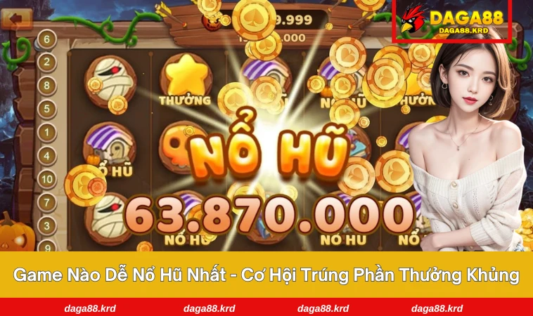 game nào dễ nổ hũ nhất